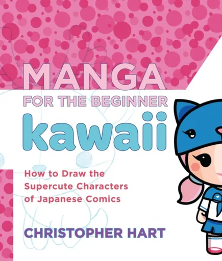 Manga for the Beginner: Kawaii - C Hart