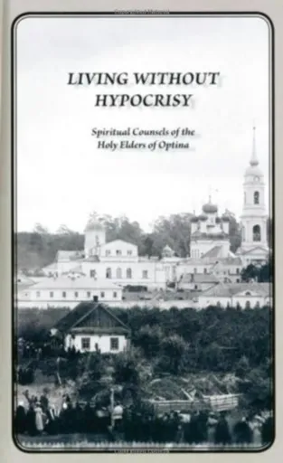 Living Without Hypocrisy - Elders of Optina, George Schaefer