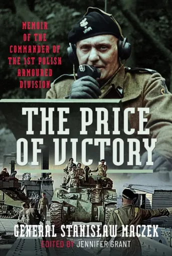 The Price of Victory - General Stanislaw Maczek