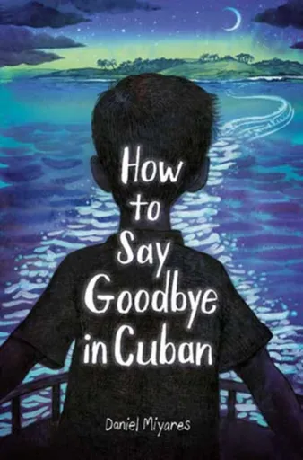 How to Say Goodbye in Cuban - Daniel Miyares