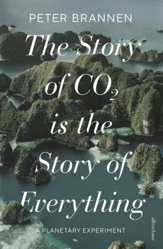 The Story of CO2 Is the Story of Everything - Peter Brannen