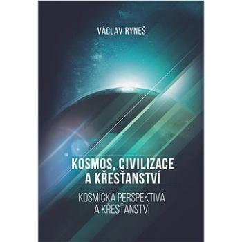 Kosmos, civilizace a křesťanství  (978-80-278-0069-8)