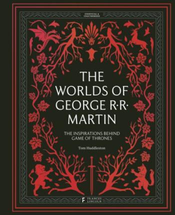 The Worlds of George RR Martin - Tom Huddleston