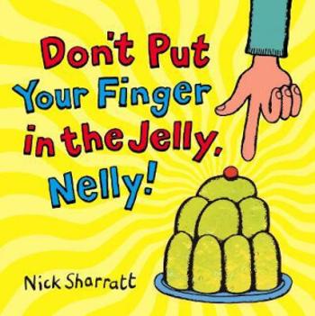 Don´t Put Your Finger In The Jelly, Nelly - Nick Sharratt