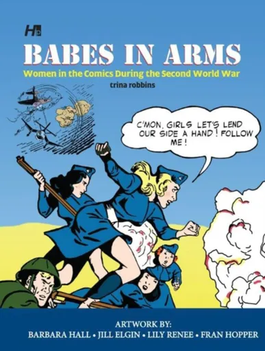 Babes In Arms: Women in the Comics During World War Two - Trina Robbins