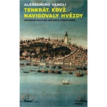 Tenkrát, když navigovaly hvězdy: Historicko-kulturní průvodce Středomořím (978-80-257-2447-7)