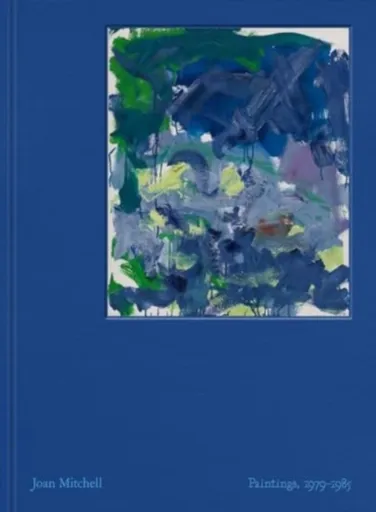 Joan Mitchell: Paintings, 1979-1985 - Joan Mitchell