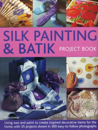 Silk Painting & Batik Project Book - Stokoe Susie