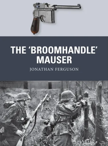The â€˜Broomhandleâ€™ Mauser - Jonathan Ferguson