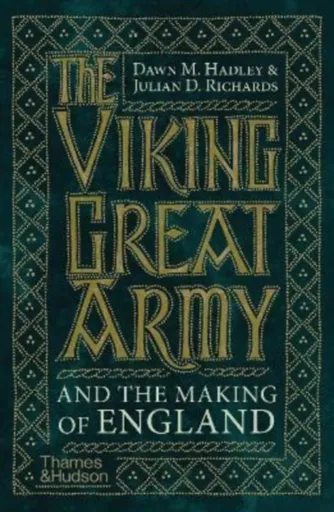 The Viking Great Army and the Making of England - Julian Richards, Dawn Hadley