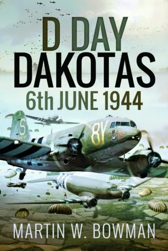 D-Day Dakotas - Martin W. Bowman