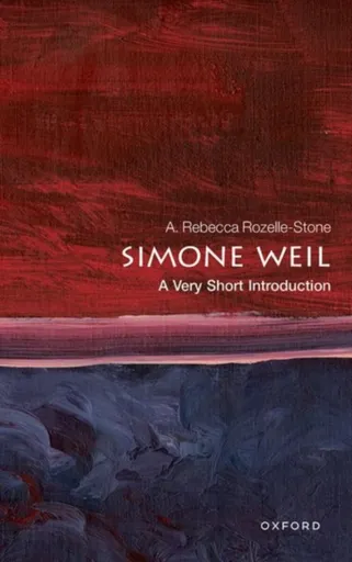 Simone Weil - A. Rebecca  Rozelle-Stone