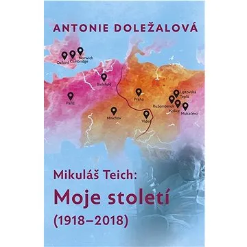 Mikuláš Teich Moje století: (1918-2018) (978-80-7492-503-0)