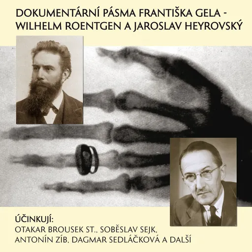 Dokumentární pásma Františka Gela -  Wilhelm Roentgen a Jaroslav Heyrovský - František Gel - audiokniha