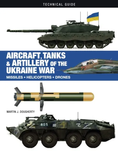 Aircraft, Tanks and Artillery of the Ukraine War - Martin J. Dougherty