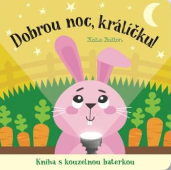 Dobrou noc, králíčku! Kniha s kouzelnou baterkou - Katie Button