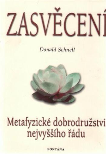 Zasvěcení : Metafyzické dobrodružství nejvyššího řádu - Donald Schnell