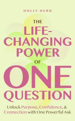The Life-Changing Power of One Question - Holly Hurd