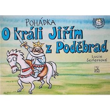 Pohádka o králi Jiřím z Poděbrad (978-80-87003-56-5)