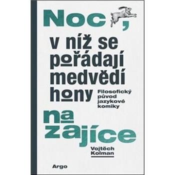 Noc, v níž se pořádají medvědí hony na zajíce: Filozofický původ jazykové komiky (978-80-257-3377-6)