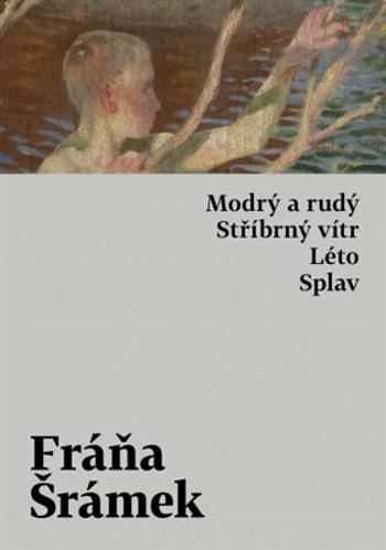 Modrý a rudý. Stříbrný vítr. Léto. Splav - Fráňa Šrámek