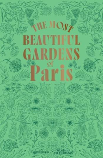 The Most Beautiful Gardens of Paris - Stéphane Marie