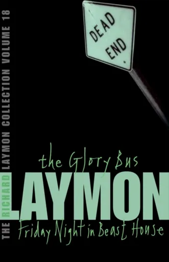 The Richard Laymon Collection Volume 18: The Glory Bus & Friday Night in Beast House - Richard Laymon