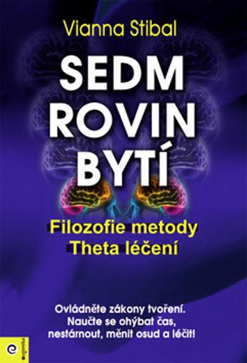 Sedm rovin bytí - Filozofie metody Theta léčení - Stibal Vianna