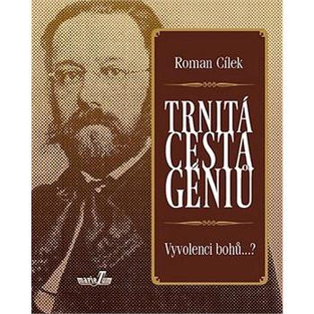 Trnitá cesta géniů: Vyvolenci bohů...? (978-80-905165-1-9)