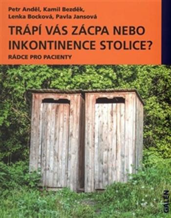 Trápí vás zácpa nebo inkontinence stolice? - Rádce pro pacienty - Petr Anděl, Kamil Bezděk, Lenka Bocková, Pavla Jansová