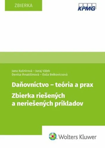 Daňovníctvo - teória a prax - Jana Kušnírová, Juraj Válek, Denisa Ihnatišinová, Daša Belkovicsová