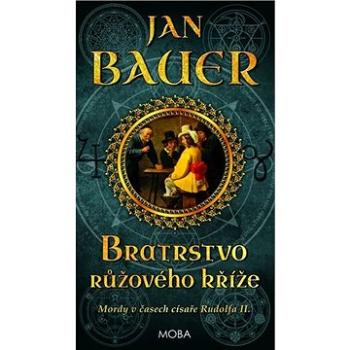 Bratrstvo růžového kříže: Mordy v časech císaře Rudolfa II. (978-80-243-9742-9)