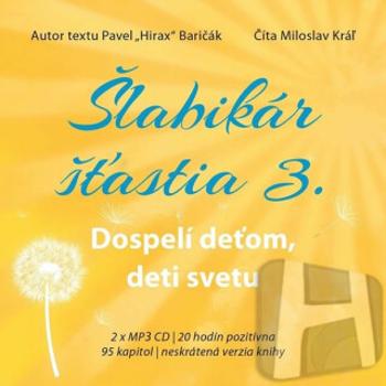 Šlabikár šťastia 3 - Dospelí deťom, deti svetu - 2 CDmp3 (Číta Marek Geišberg) - Pavel Baričák