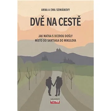 Dvě na cestě: Jak matka s dcerou došly místo do Santiaga do Mikulova (978-80-88068-70-9)