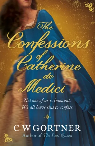 The Confessions of Catherine de Medici - Christopher W. Gortner