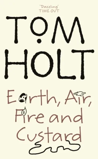 Earth, Air, Fire And Custard - Tom Holt