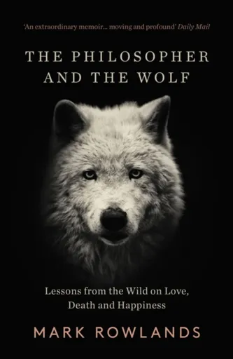 The Philosopher and the Wolf - Mark Rowlands