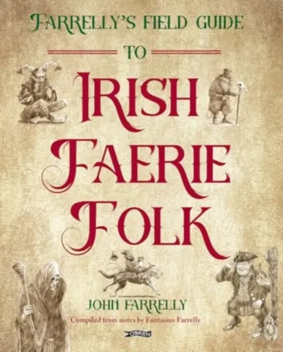 Farrellyâ€™s Field Guide to Irish Faerie Folk - John Farrelly