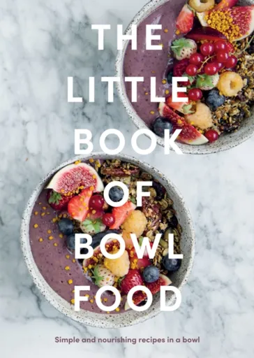 The Little Book of Bowl Food - Quadrille