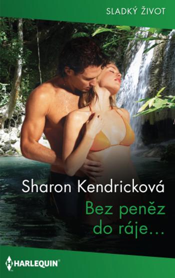 Bez peněz do ráje… - Sharon Kendricková - e-kniha