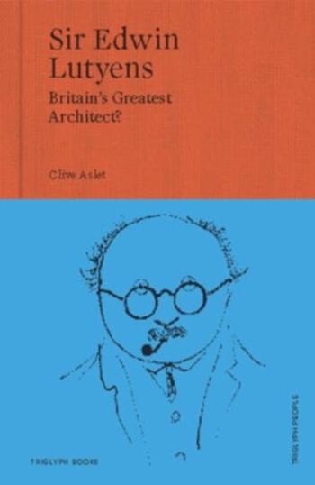 Sir Edwin Lutyens - Clive Aslet