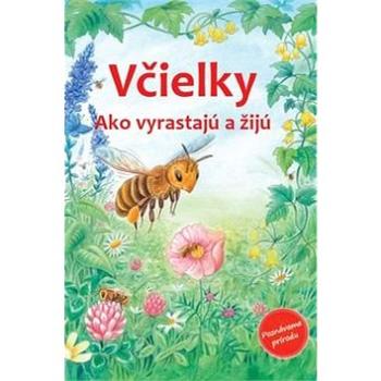 Včielky: Ako vyrastajú a žijú (978-80-88213-88-8)