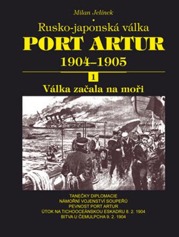 Port Artur 1904-1905 1. díl Válka začala na moři - Milan Jelínek