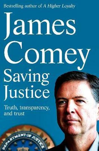 Saving Justice : Truth, Transparency, and Trust - James Comey