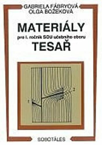 Materiály - pro I. roč. SOU učebního oboru tesař - Gabriela Fábryová, Božeková O.