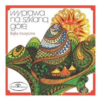 Barbara Krafftówna, WYPRAWA NA SZKLANA GORE - BAJKA MUZYCZNA, CD