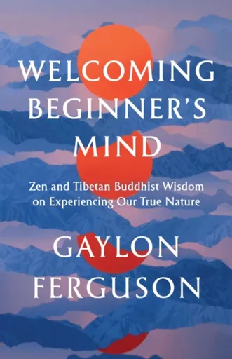 Welcoming Beginner's Mind - Gaylon Ferguson