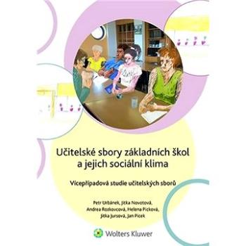 Učitelské sbory základních škol a jejich sociální klima: Vícepřípadová studie učitelských sborů (978-80-7598-677-1)