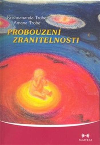 Probouzení zranitelnosti - Krishnananda Trobe, Amanda Trobe