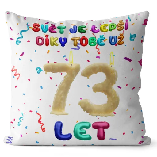 Polštář Svět je lepší díky tobě (Velikost: 40 x 40 cm, věk: 73)